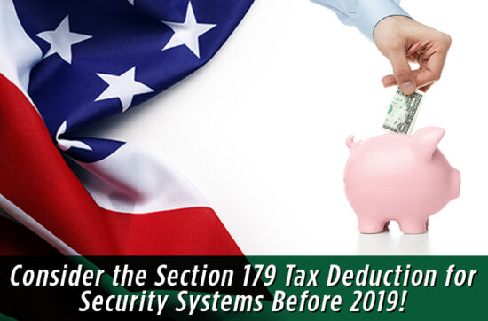RSF Urges Businesses to Consider the Section 179 Tax Deduction for Security Systems Before 2019!