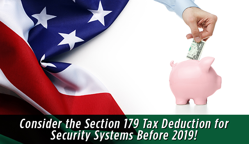 RSF Urges Businesses to Consider the Section 179 Tax Deduction for Security Systems Before 2019!
